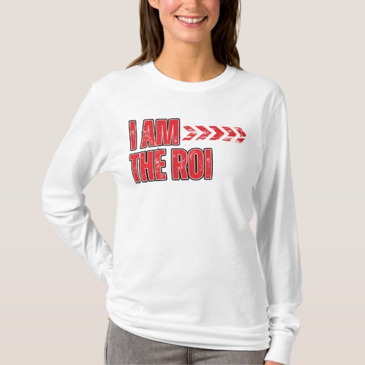 I Am the ROI™ Het voordeel is dat ik investeer in T-shirt (Voorkant)
