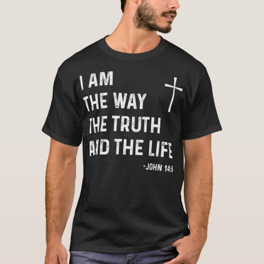 I Am The Way The Truth The Life John 146 Jesus Chr T-shirt (Voorkant)