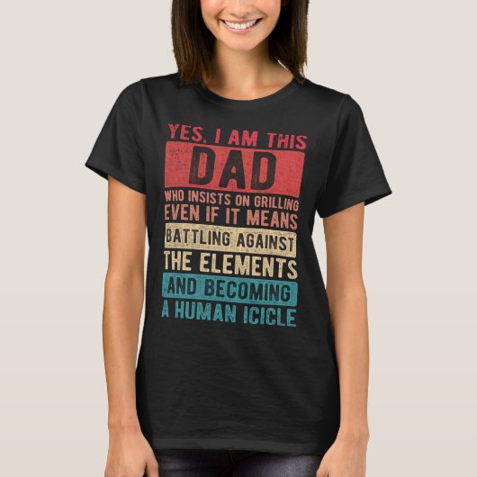 I Am This Dad Who Insists On Grilling  Father s Da T-shirt (Voorkant)