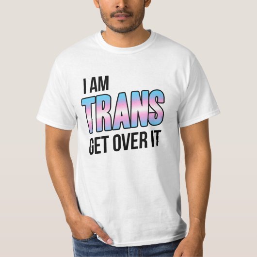 I am trans get over it t-shirt (Voorkant)