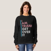 I Am Trans Get Over It Transgender Pride LGBT-Q Me Trui (Voorkant volledig)