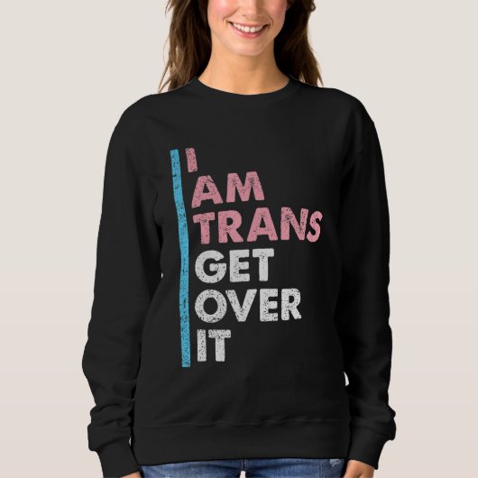 I Am Trans Get Over It Transgender Pride LGBT-Q Me Trui (Voorkant)