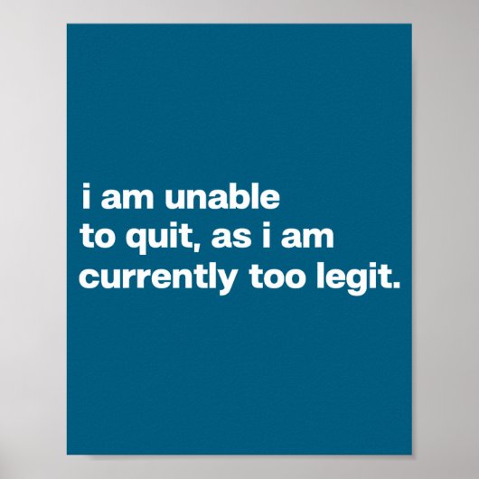 I Am Unable To Quit As I Am Currently Too Legit Fu Poster (Voorkant)