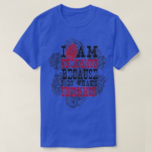 I am uncommon because i do whats uncommon Abstract T-shirt (Design voorkant)