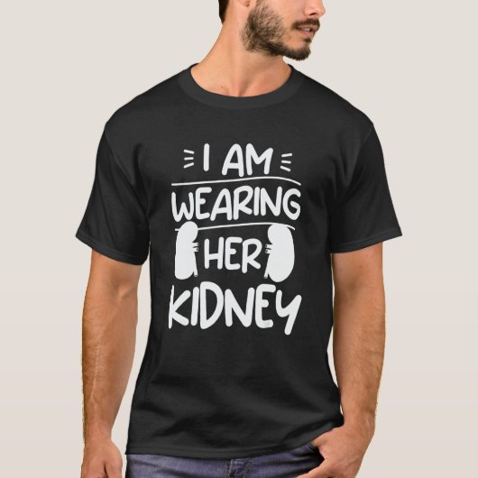 I Am Wearing Her Kidney Transplant Surgery Recover T-shirt (Voorkant)
