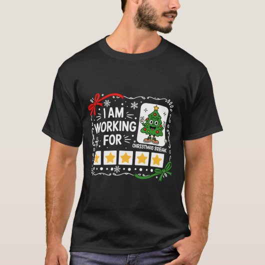 I Am Working For Christmas Break Funny Teacher Hol T-shirt (Voorkant)