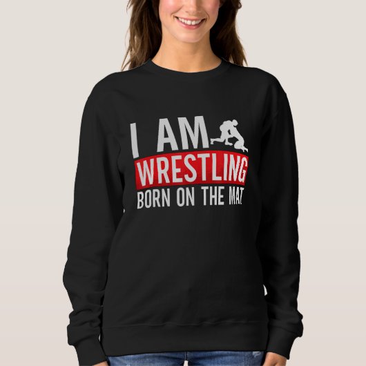 I Am Wrestling Born On The Mat Game Wrestler Catch Trui (Voorkant)