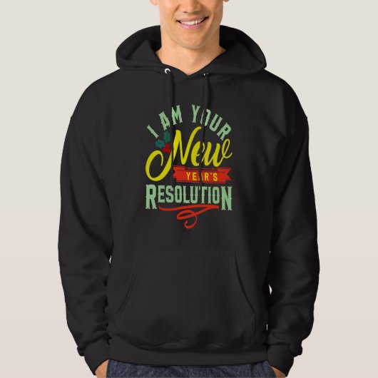 I am your New Years Eve Resolution Hoodie (Voorkant)