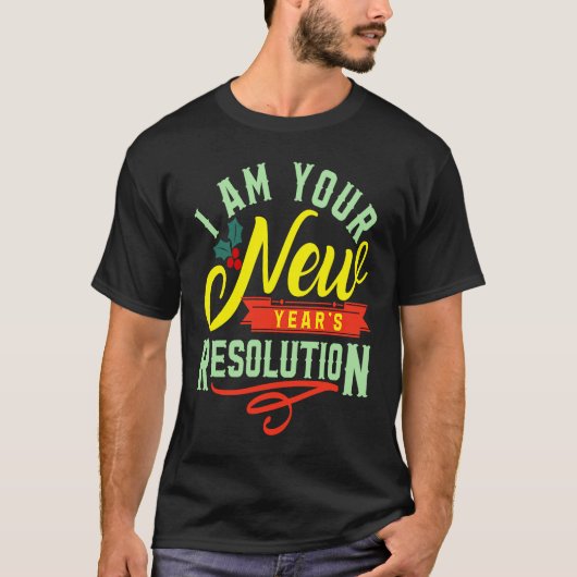 I am your New Years Eve Resolution T-shirt (Voorkant)
