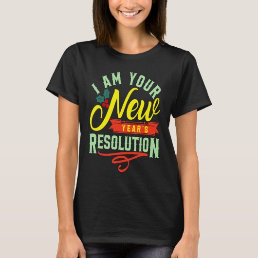 I am your New Years Eve Resolution T-shirt (Voorkant)