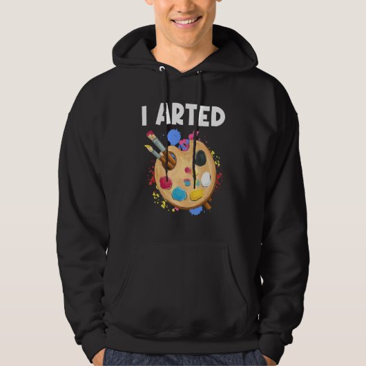 I Arted Graphic Painting Painter Paint Artwork Art Hoodie (Voorkant)