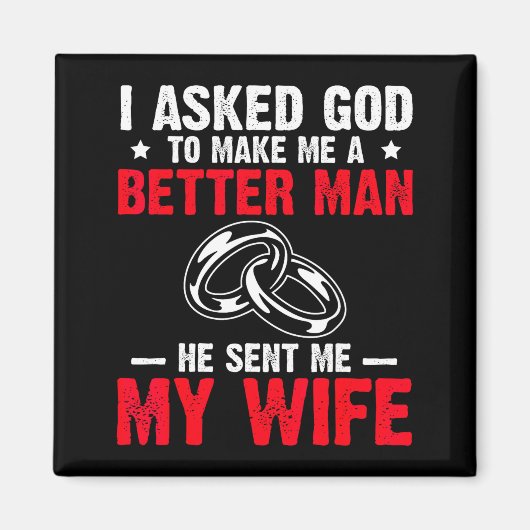 I Ask God To Make Me Better Man He Sent Me My Wife Magneet (Voorkant)