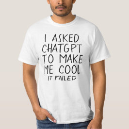 I asked ChatGPT to make me cool, It failed Fun AI T-shirt