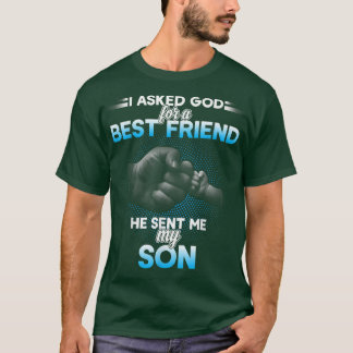 I asked god for a best friend he sent me my son t-shirt