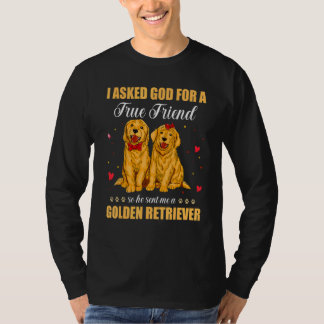 I Asked God For A True Friend He Sent Me A Golden T-shirt