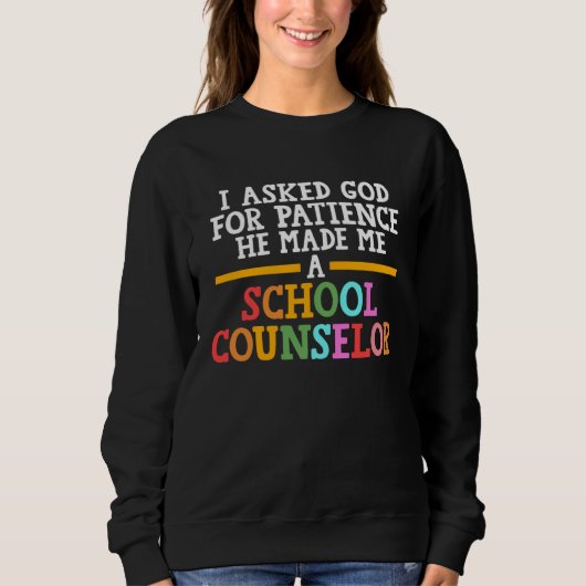I asked god for patience he school counselor schoo trui (Voorkant)