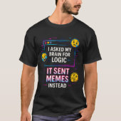 I Asked My Brain For Logic T-shirt (Voorkant)
