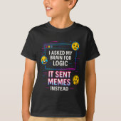 I Asked My Brain For Logic  T-shirt (Voorkant)