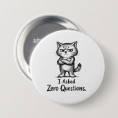 I Asked Zero Questions – Sarcastic Cat Attitude Ronde Button 7,6 Cm (Voorkant /achterkant)