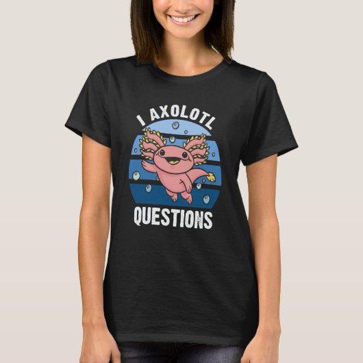 I Axolotl Questions Cute Axolotl 4 T-shirt (Voorkant)