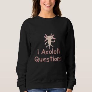 I Axolotl Questions Cute Axolotl Kids Trui