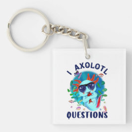 I Axolotl Questions, Cute Axolotl Quote Sleutelhanger