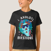 I Axolotl Questions, Cute Axolotl Quote T-shirt (Voorkant)