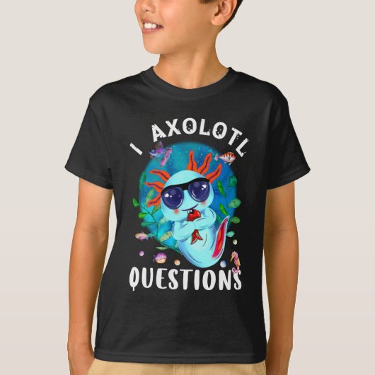 I Axolotl Questions, Cute Axolotl Quote T-shirt (Voorkant)