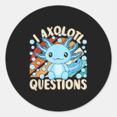 I Axolotl Questions Funny Axolotl Kawaii Men Women Ronde Sticker (Voorkant)