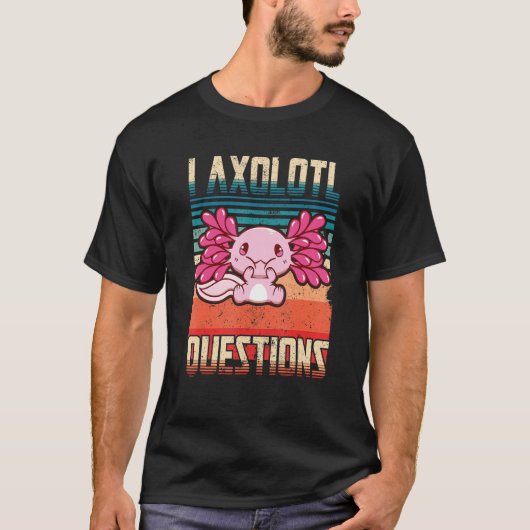 I Axolotl Questions Funny Cute Axolotl_1 T-shirt (Voorkant)