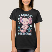 I Axolotl Questions Funny Cute Pun Design T-shirt (Voorkant)