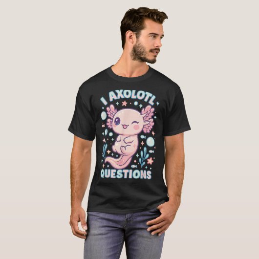 I Axolotl Questions Funny Cute Pun Design T-shirt (Voorkant volledig)