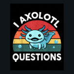 I Axolotl Questions Funny Kids Poster<br><div class="desc">I Axolotl Questions Funny Kids</div>