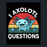 I Axolotl Questions Funny Kids Poster<br><div class="desc">I Axolotl Questions Funny Kids</div>