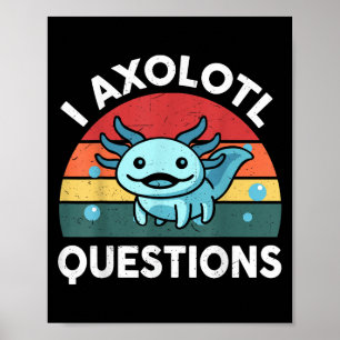 I Axolotl Questions Funny Kids Poster