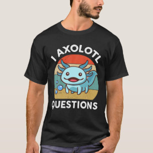I Axolotl Questions Kids Axolotl Plush Cute Axolot T-shirt
