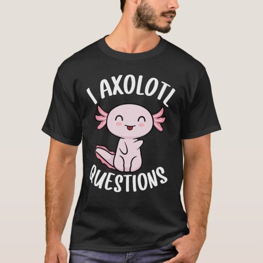 I Axolotl Questions Shirt Kids Cute Funny Axolotls (Voorkant)