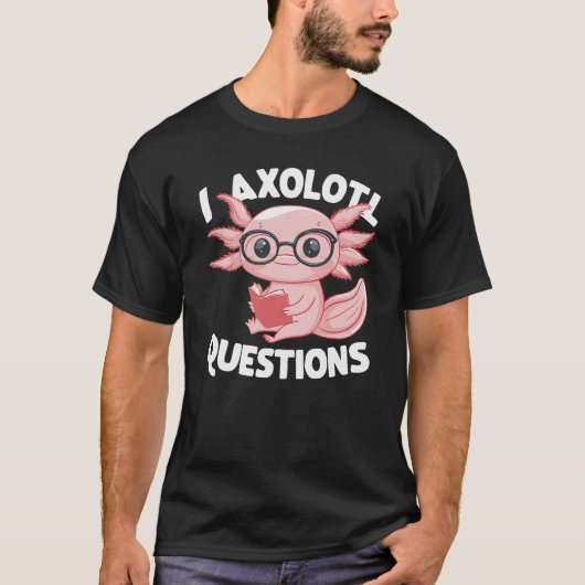 I Axolotl Vragen Cute Axolotl T-shirt (Voorkant)