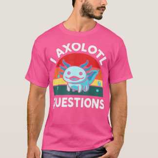 I Axolotl Vragen Cute Axolotl T-shirt