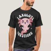 I Axolotl Vragen Funny Axolotl Lover Cute Axolo T-shirt (Voorkant)