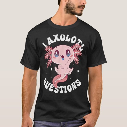 I Axolotl Vragen Funny Axolotl Lover Cute Axolo T-shirt (Voorkant)
