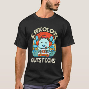 I Axolotl Vragen Funny Video Game Axolotl Animal T-shirt