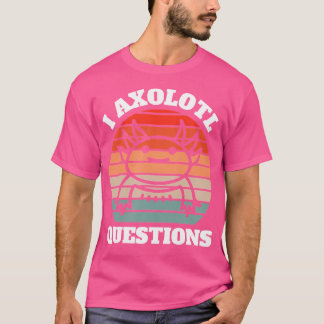 I Axolotl Vragen Salamander T-shirt