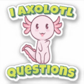 I Axolotvragen Sticker (Voorkant)