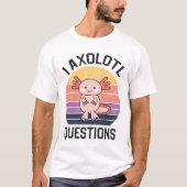 I Axolotvragen T-shirt (Voorkant)