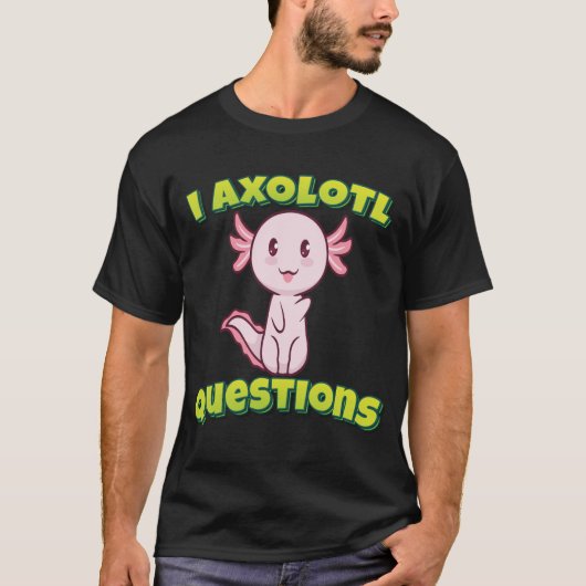 I Axolotvragen T-shirt (Voorkant)