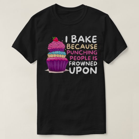 I Bake Because Punching Is Frowned Upon Funny Bak T-shirt (Design voorkant)