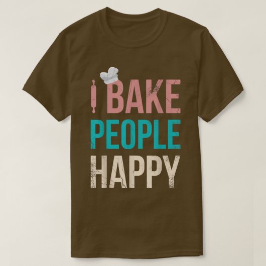 I Bake People Happy For Baker Or Baking Fans  T-shirt (Design voorkant)