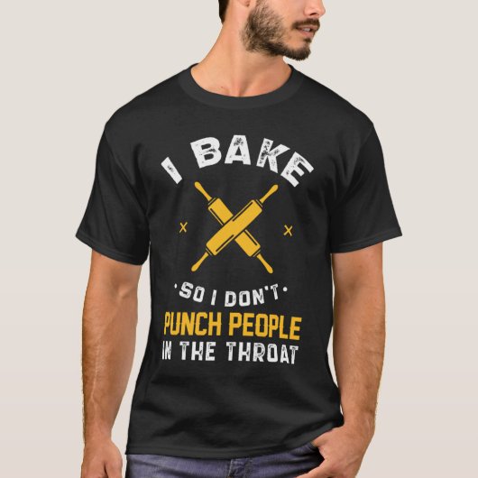 I Bake So I Don't Punch People In The Throat T-shirt (Voorkant)