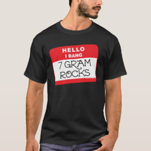 I Bang 7 Gram Rocks T-shirt